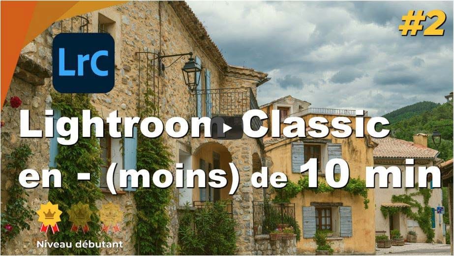Lightroom Classic en - de 10 min [débutant]