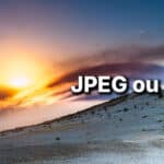 JPEG ou RAW : comprendre les différences